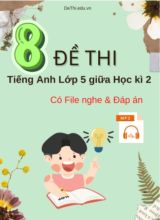 Bộ 8 Đề thi tiếng Anh Lớp 5 giữa Học kì 2 (Có File nghe + Đáp án)